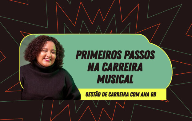 Gestão de Carreira – Primeiros Passos na carreira musical – com Ana GB