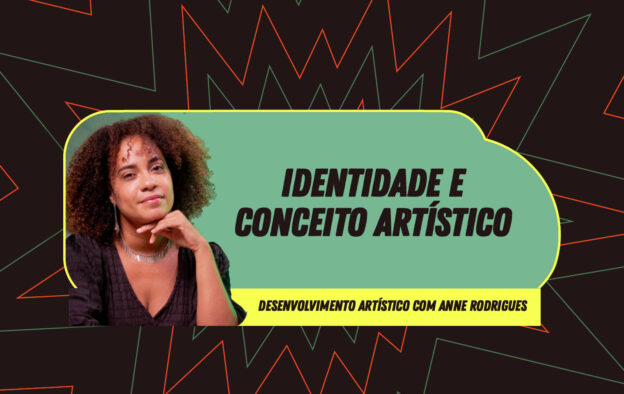 Desenvolvimento Artístico – Identidade e Conceito Artístico – com Anne Rodrigues