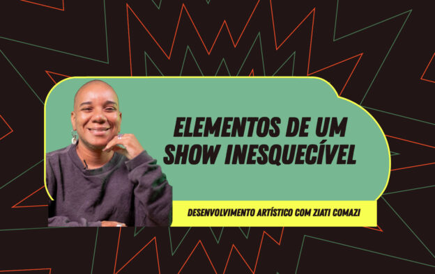 Desenvolvimento Artístico – Elementos de um show inesquecível – com Ziati Comazi