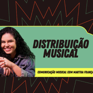 Comunicação Musical - Distribuição Musical - com Martha França