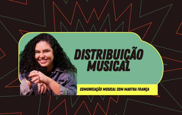 Comunicação Musical – Distribuição Musical – com Martha França